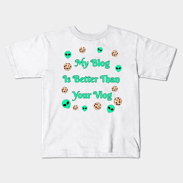 My Blog Is Better Than Your Vlog Kids T-Shirt by Fireflies2344